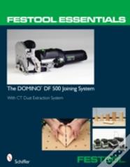 Festoolâ® Essentials: The Domino Df 500 Joining System