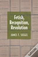 Fetish, Recognition, Revolution