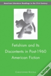 Fetishism & Its Discontents In Post1960