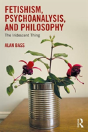 Fetishism, Psychoanalysis, And Philosophy - Preview
