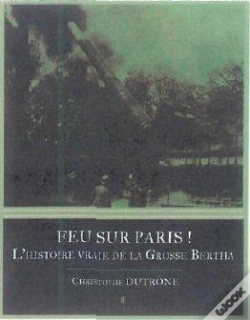 Capa do artigo Feu Sur Paris ! L'Histoire Vraie De La Grosse Bertha