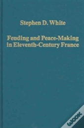 Feuding And Peace-Making In Eleventh-Century France