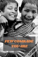 Few Comrade You Are
