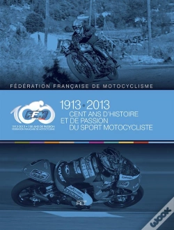 Capa do artigo Ffm 1913-2013 ; Cent Ans D'Histoire Et De Passion Du Sport Motocycliste