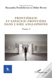 Ffrontière(S) Et Espace(S)-Frontière Dans L'Aire Anglophone : Tome 1