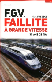 F.G.V. ; Faillite À Grande Vitesse ; 30 Ans De Tgv