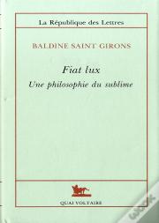 Fiat Lux ; Une Philosophie Du Sublime