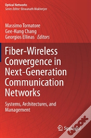 Fiber-Wireless Convergence In Next-Generation Communication Networks