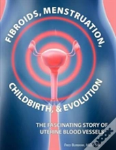 Fibroids, Menstruation, Childbirth, And Evolution
