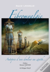 Fibromyalgie - Autopsie D'Une Douleur Au Zenith...