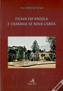 Capa do artigo Ficava em Angola e Chamava-se Nova Lisboa