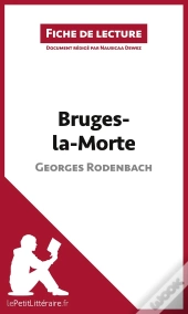 Fiche De Lecture : Bruges-La-Morte De Georges Rodenbach : Résumé Complet Et Analyse Détaillée De L'Oeuvre