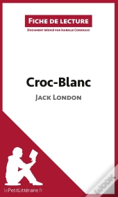 Fiche De Lecture : Croc-Blanc, De Jack London ; Analyse Complète De L'Oeuvre Et Résumé