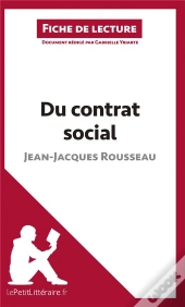 Fiche De Lecture : Du Contrat Social, De Jean-Jacques Rousseau ; Analyse Complète De L'Oeuvre Et Résumé