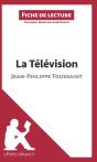 Fiche De Lecture : La Télévision De Jean-Philippe Toussaint ; Analyse Complète De L'Oeuvre Et Résumé - Preview