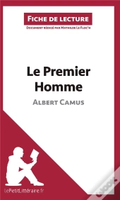 Fiche De Lecture : Le Premier Homme D'Albert Camus ; Résumé Complet Et Analyse Détaillée De L'Oeuvre