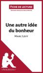 Fiche De Lecture : Une Autre Idée Du Bonheur De Marc Levy : Analyse Complète De L'Oeuvre Et Résumé - Preview