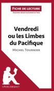 Fiche De Lecture : Vendredi Ou Les Limbes Du Pacifique, De Michel Tournier : Analyse Complète De L'Oeuvre Et Résumé