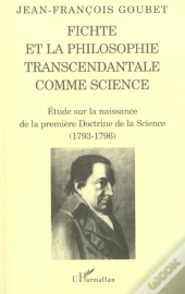Fichte Et La Philosophie Transcendantale Comme Science ; Etude Sur La Naissance De La Premiere Doctrine De La Science