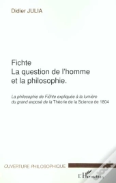 Fichte ; La Question De L'Homme Et La Philosophie