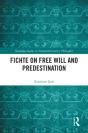 Fichte On Free Will And Predestination - Preview
