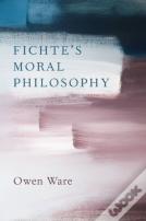 Fichte'S Moral Philosophy