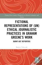 Fictional Representations Of (Un)Ethical Journalistic Practices In Graham Greeneâ€™S Work