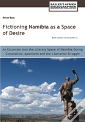 Fictioning Namibia As A Space Of Desire