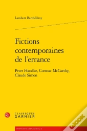 Fictions Contemporaines De L'Errance ; Peter Handke, Cormac Mccarthy, Claude Simon