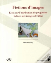 Fictions D'Images ; Essai Sur L'Attribution De Propriétés Fictives Aux Images De Films