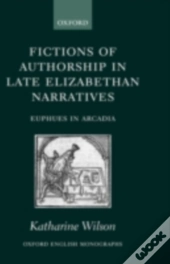 Fictions Of Authorship In Late Elizabethan Narratives