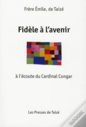 Fidèle À L'Avenir ; À L'Écoute Du Cardinal Congar