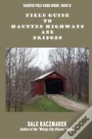 Field Guide To Haunted Highways & Bridges
