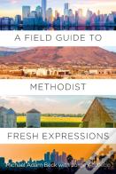 Field Guide To Methodist Fresh Expressions, A