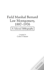 Field Marshal Bernard Law Montgomery, 1887-1976