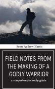 Field Notes From The Making Of A Godly Warrior