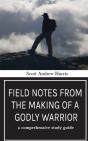 Field Notes From The Making Of A Godly Warrior - Preview