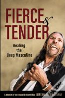 Fierce & Tender Healing The Deep Masculine