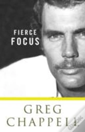 Fierce Focus - Greg Chappell