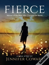 Fierce - Women'S Bible Study Participant Workbook
