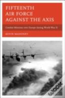 Fifteenth Air Force Against The Axis