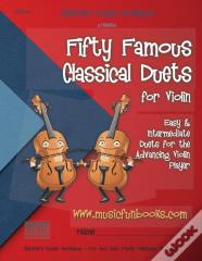 Fifty Famous Classical Duets For Violin