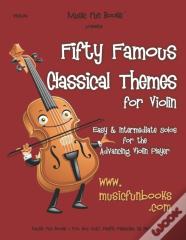 Fifty Famous Classical Themes For Violin