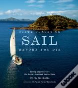 Fifty Places To Sail Before You Die