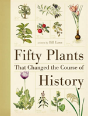 Fifty Plants That Changed The Course Of History - Preview