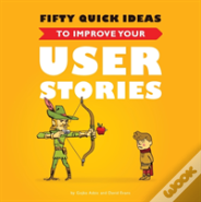 Fifty Quick Ideas To Improve Your User Stories