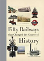 Fifty Railways That Changed The Course Of History - Preview