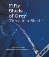 Fifty Sheds Of Grey: Three In A Shed