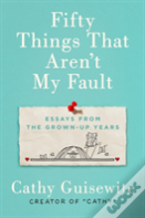 Fifty Things That Aren'T My Fault