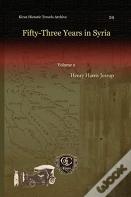 Fifty-Three Years In Syria (Vol 1)
